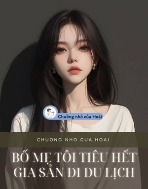 BỐ MẸ TÔI TIÊU HẾT GIA SẢN ĐI DU LỊCH