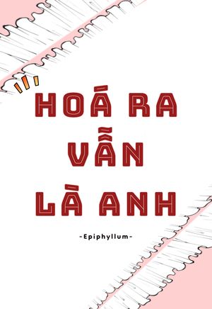 Hoá ra vẫn là anh.