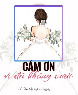 CÁM ƠN VÌ ĐÃ KHÔNG CƯỚI