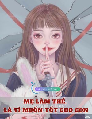 Mẹ Làm Thế, Là Vì Muốn Tốt Cho Con