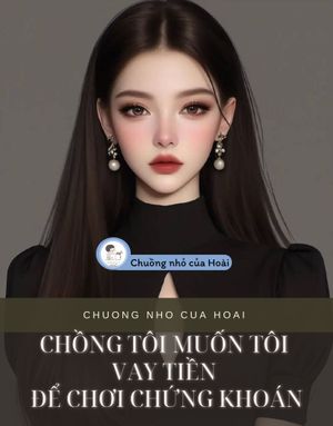 CHỒNG TÔI MUỐN TÔI VAY TIỀN ĐỂ CHƠI CHỨNG KHOÁN