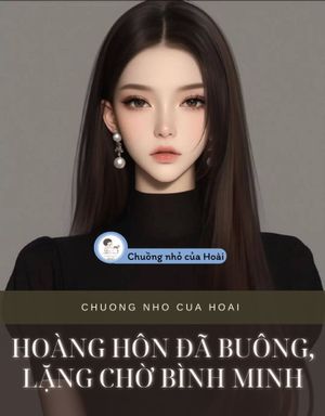 HOÀNG HÔN ĐÃ BUÔNG, LẶNG CHỜ BÌNH MINH