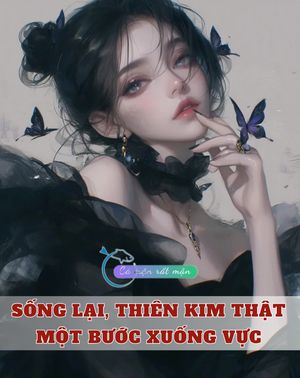 Sống Lại, Thiên Kim Thật Một Bước Xuống Vực