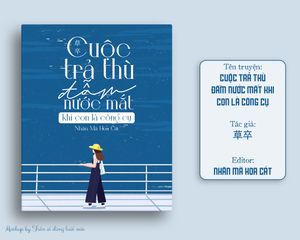 Cuộc Trả Thù Đẫm Nước Mắt Khi Con Là Công Cụ