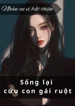 SỐNG LẠI CỨU CON GÁI RUỘT