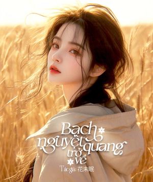 Bạch Nguyệt Quang Trở Về