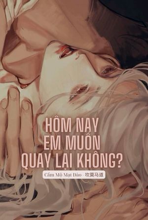 Hôm Nay Em Muốn Quay Lại Không?