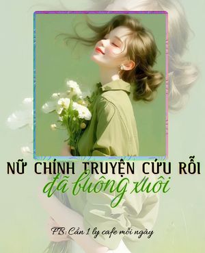 NỮ CHÍNH TRUYỆN CỨU RỖI ĐÃ BUÔNG XUÔI