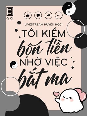 Livestream Huyền Học: Tôi Kiếm Bộn Tiền Nhờ Việc Bắt Ma