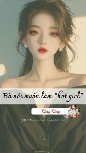 BÀ NỘI MUỐN LÀM " HOT GIRL"