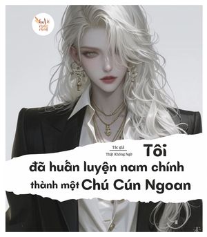 Tôi đã huấn luyện nam chính thành một chú cún ngoan