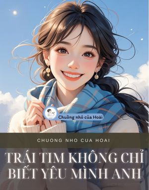 TRÁI TIM KHÔNG CHỈ BIẾT YÊU MÌNH ANH