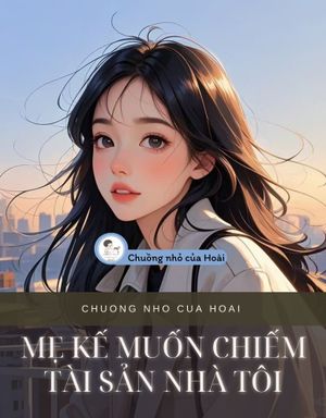 MẸ KẾ MUỐN CHIẾM TÀI SẢN NHÀ TÔI