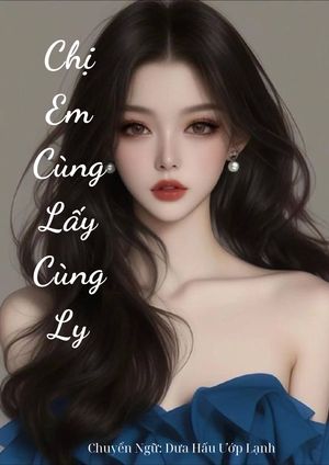 Chị Em Cùng Lấy Cùng Ly