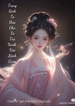Trong Sinh Ta Đưa Chủ Tử Trà Xanh Vào Lãnh Cung