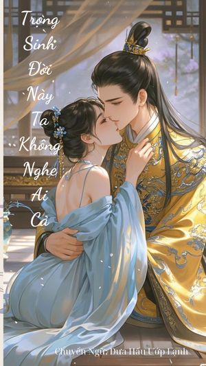Trọng Sinh Đời Này Ta Không Nghe Ai Cả