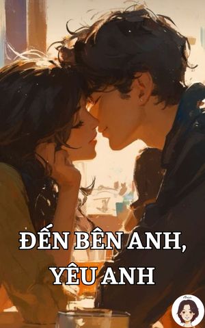 Đến bên anh, yêu anh
