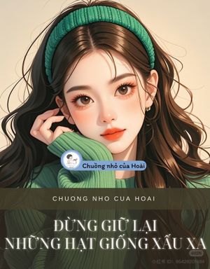 ĐỪNG GIỮ LẠI NHỮNG HẠT GIỐNG XẤU XA