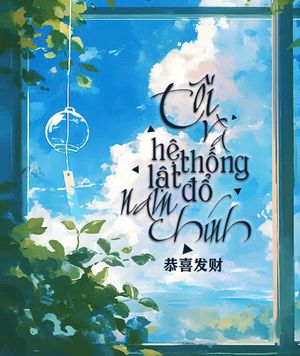 Tôi Và Hệ Thống Lật Đổ Nam Chính