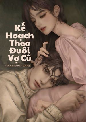 Kế Hoạch Theo Đuổi Vợ Cũ