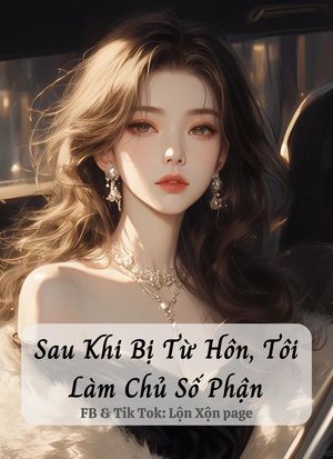 Sau Khi Bị Từ Hôn, Tôi Làm Chủ Số Phận