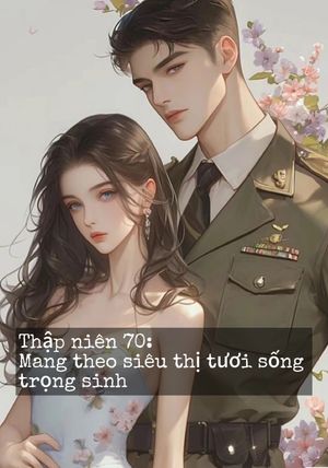 Thập niên 70: Mang theo siêu thị tươi sống trọng sinh