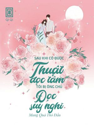 Sau Khi Có Được Thuật Đọc Tâm, Tôi Bị Ông Chủ Đọc Suy Nghĩ