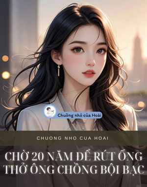 CHỜ 20 NĂM ĐỂ RÚT ỐNG THỞ ÔNG CHỒNG BỘI BẠC