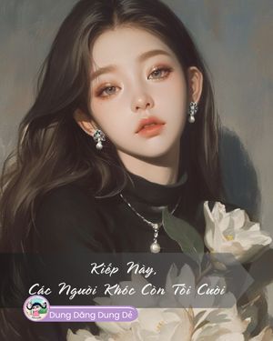 KIẾP NÀY, CÁC NGƯỜI KHÓC CÒN TÔI CƯỜI !
