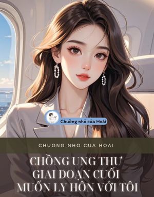 CHỒNG UNG THƯ GIAI ĐOẠN CUỐI MUỐN LY HÔN VỚI TÔI