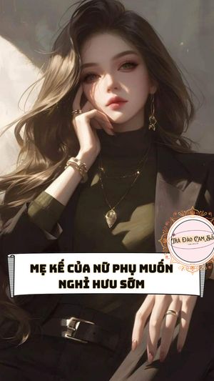 Mẹ Kế Của Nữ Phụ Muốn Nghỉ Hưu Sớm
