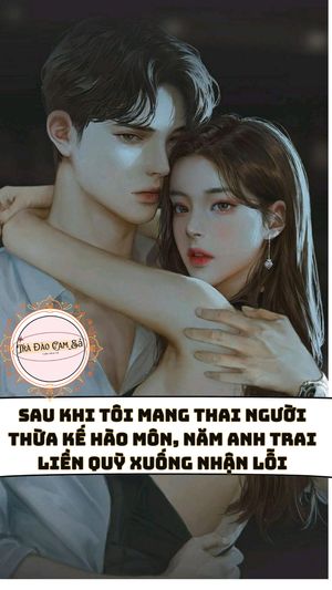 Sau khi tôi mang thai người thừa kế hào môn, năm anh trai liền quỳ xuống nhận lỗi