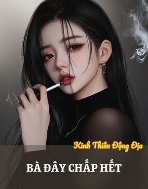 Bà đây chấp hết