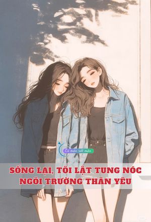 Sống Lại, Tôi Lật Tung Nóc Ngôi Trường Thân Yêu