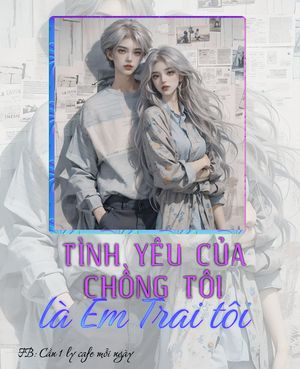 TÌNH YÊU CỦA CHỒNG TÔI LÀ EM TRAI TÔI