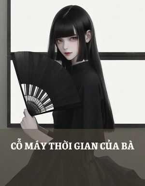CỖ MÁY THỜI GIAN CỦA BÀ