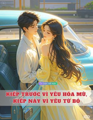 Kiếp trước vì yêu hóa mù, kiếp này vì yêu từ bỏ