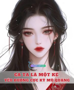 Ca ta là một kẻ yêu đương cực kỳ mù quáng