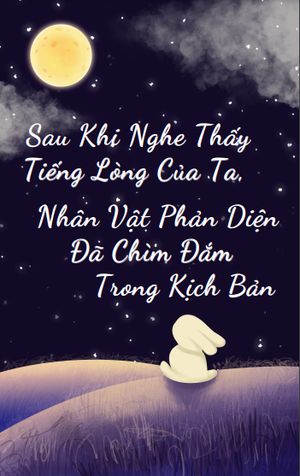 Sau Khi Nghe Thấy Tiếng Lòng Của Ta, Nhân Vật Phản Diện Đã Chìm Đắm Trong Kịch Bản
