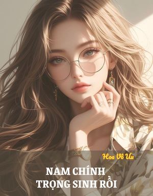 NAM CHÍNH TRỌNG SINH RỒI