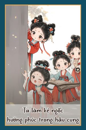 Ta Làm Kẻ Ngốc Hưởng Phúc Trong Hậu Cung