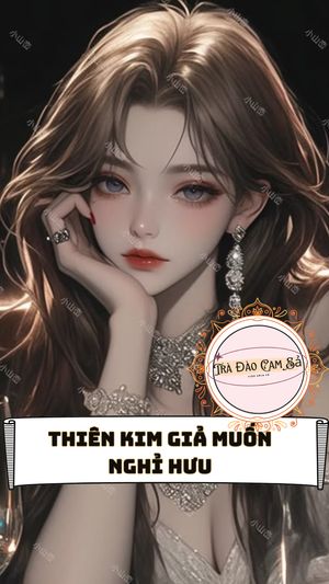 Thiên Kim Giả Muốn Nghỉ Hưu
