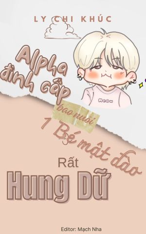 Alpha đỉnh cấp bao nuôi một bé mật đào rất hung dữ