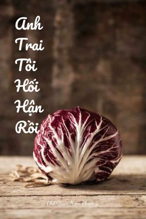 ANH TRAI TÔI HỐI HẬN RỒI