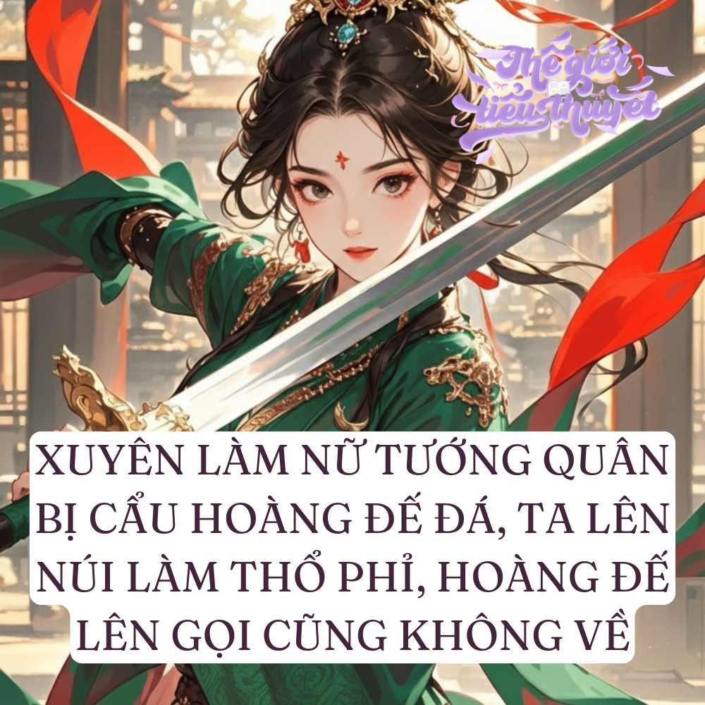 Bị Cẩu Hoàng Đế Đá, Ta Lên Núi Làm Thổ Phỉ, Hoàng Đế Lên Gọi Cũng Không Về