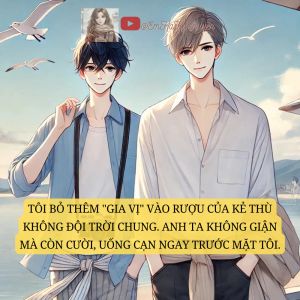 BL_Tôi Bỏ Thêm "Gia Vị" Vào Rượu Của Kẻ Thù Không Đội Trời Chung. Anh Ta Uống Cạn Ngay Trước Mặt Tôi