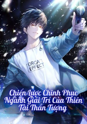 Chiến Lược Chinh Phục Ngành Giải Trí Của Thiên Tài Thần Tượng 