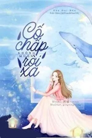 Cố Chấp Không Muốn Rời Xa