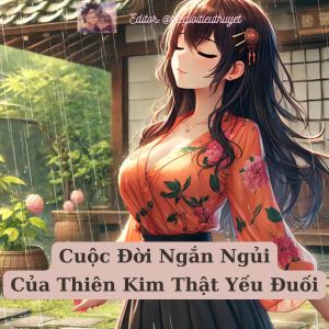 Cuộc Đời Ngắn Ngủi Của Thiên Kim Thật Yếu Đuối