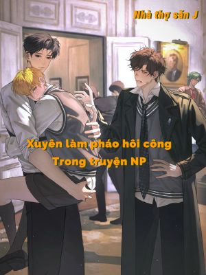 [Đam Mỹ] Xuyên làm pháp hôi công trong truyện NP